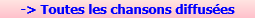 -> Toutes les chansons diffus�es